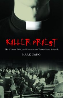Killer Priest: The Crimes, Trial, and Execution of Father Hans Schmidt (Crime, Media, and Popular Culture)