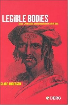Legible Bodies: Race, Criminality and Colonialism in South Asia