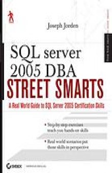 SQL Server 2005 DBA street smarts : a real world guide to SQL Server 2005 certification skills