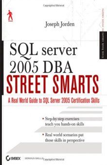 SQL Server 2005 DBA Street Smarts: A Real World Guide to SQL Server 2005 Certification Skills