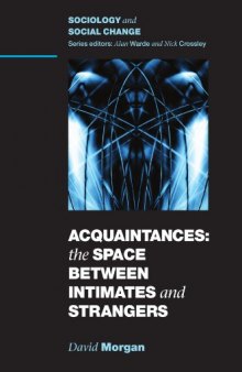Acquaintances: The Space Between Intimates and Strangers (Sociology and Social Change)  
