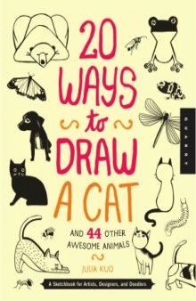 20 Ways to Draw a Cat and 44 Other Awesome Animals  A Sketchbook for Artists, Designers, and Doodlers
