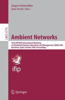 Ambient Networks: 16th IFIP/IEEE International Workshop on Distributed Systems: Operations and Management, DSOM 2005, Barcelona, Spain, October 24-26, 2005. Proceedings