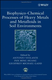 Biophysico-Chemical Processes of Heavy Metals and Metalloids in Soil Environments (Wiley Series Sponsored by IUPAC in Biophysico-Chemical Processes in        Environmental Systems)