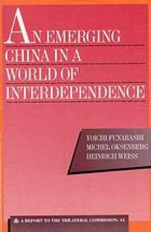 An emerging China in a world of interdependence : a report to the Trilateral Commission