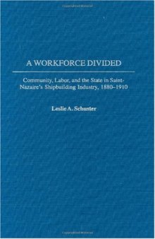 A Workforce Divided: Community, Labor, and the State in Saint-Nazaire's Shipbuilding Industry, 1880-1910