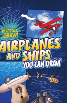 Airplanes and Ships You Can Draw (Ready, Set, Draw!)