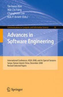 Advances in Software Engineering: International Conference, ASEA 2008, and Its Special Sessions, Sanya, Hainan Island, China, December 13-15, 2008. Revised Selected Papers