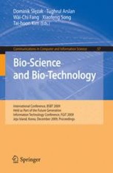 Bio-Science and Bio-Technology: International Conference, BSBT 2009 Held as Part of the Future Generation Information Technology Conference, FGIT 2009 Jeju Island, Korea, December 10-12, 2009 Proceedings
