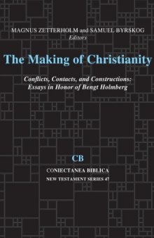 The Making of Christianity. Conflicts, Contacts, and Constructions: Essays in Honor of Bengt Holmberg