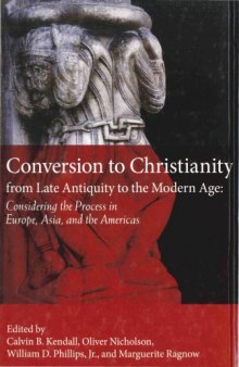 Conversion to Christianity from Late Antiquity to the Modern Age: Considering the Process in Europe, Asia, and the Americas