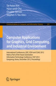 Computer Applications for Graphics, Grid Computing, and Industrial Environment: International Conferences, GDC, IESH and CGAG 2012, Held as Part of the Future Generation Information Technology Conference, FGIT 2012, Gangneug, Korea, December 16-19, 2012. Proceedings