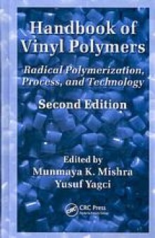 Handbook of vinyl polymers : radical polymerization, process, and technology