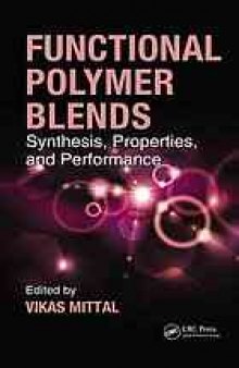 Functional polymer blends : synthesis, properties, and performances