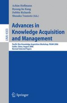 Advances in Knowledge Acquisition and Management: Pacific Rim Knowledge Acquisition Workshop, PKAW 2006, Guilin, China, August 7-8, 2006, Revised Selected Papers