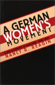 A German women's movement: class and gender in Hanover, 1880-1933
