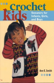 Crochet for Kids Sweaters for Infants, Girls, and Boy