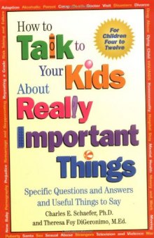 How to talk to your kids about really important things: for children four to twelve : specific questions and useful things to say