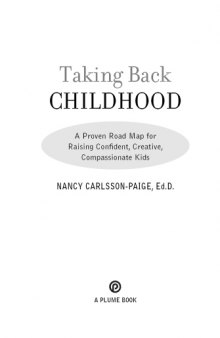 Taking back childhood : a proven roadmap for raising confident, creative, compassionate kids
