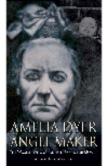 Amelia Dyer - Baby Reaper. The Story of Amelia Dyer