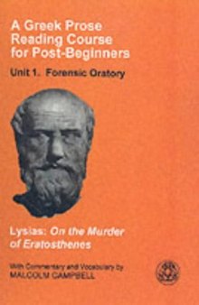 A Greek Prose Reading Course for Post-beginners: Forensic Oratory: Lysias: On the Murder of Eratosthenes  