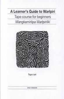 A learner's guide to Warlpiri : tape course for beginners = Wangkamirlipa Warlpirilki