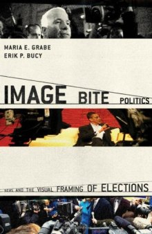 Image Bite Politics: News and the Visual Framing of Elections (Series in Political Psychology)