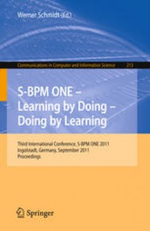 S-BPM ONE - Learning by Doing - Doing by Learning: Third International Conference, S-BPM ONE 2011, Ingolstadt, Germany, September 29-30, 2011. Proceedings