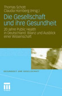 Die Gesellschaft und ihre Gesundheit: 20 Jahre Public Health in Deutschland: Bilanz und Ausblick einer Wissenschaft