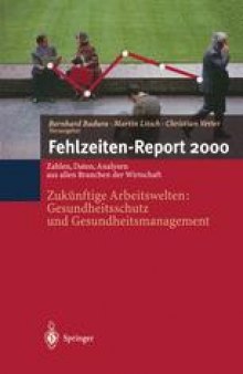 Fehlzeiten-Report 2000: Zukünftige Arbeitswelten: Gesundheitsschutz und Gesundheitsmanagement Zahlen, Daten, Analysen aus allen Branchen der Wirtschaft