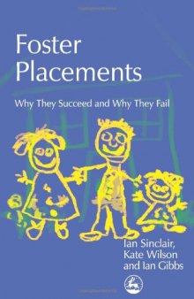 Foster Placements: Why They Succeed And Why They Fail (Supporting Parents)