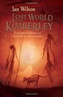 Lost World of the Kimberley: Extraordinary New Glimpses of Australia's Ice Age Ancestors