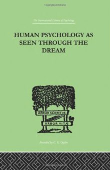 International Library of Psychology: Human Psychology As Seen Through The Dream