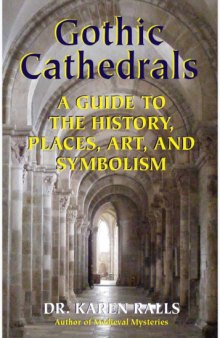 Gothic cathedrals : a guide to the history, places, art, and symbolism