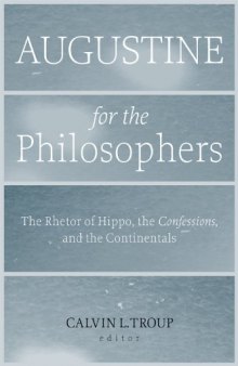 Augustine for the Philosophers: The Rhetor of Hippo, the Confessions, and the Continentals