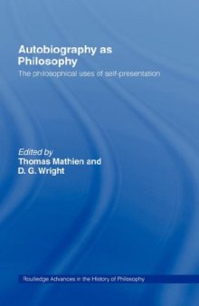 Autobiography as Philosophy: The Philosophical Uses of Self-Presentation (Routledge Advances in the History of Philosophy)
