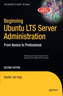 Beginning Ubuntu LTS Server Administration: From Novice to Professional, Second Edition (Expert's Voice in Linux)