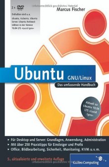 Ubuntu GNU/Linux : das umfassende Handbuch ; [für Desktop und Server: Grundlagen, Anwendung, Administration ; mit über 250 Praxistipps für Einsteiger und Profis ; Office, Bildbearbeitung, Sicherheit, Monitoring, KVM u.v.m.]