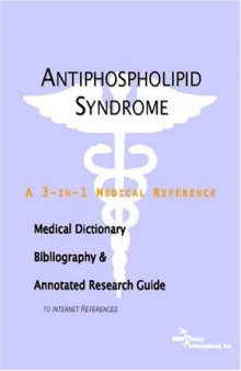Antiphospholipid Syndrome - A Medical Dictionary, Bibliography, and Annotated Research Guide to Internet References