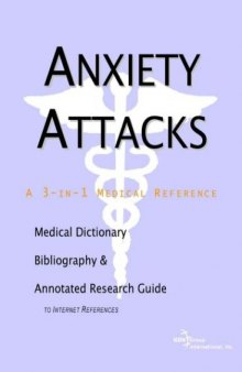 Anxiety Attacks - A Medical Dictionary, Bibliography, and Annotated Research Guide to Internet References