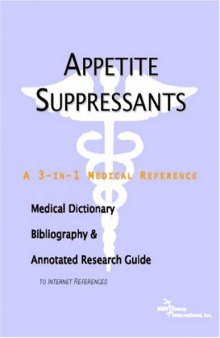 Appetite Suppressants - A Medical Dictionary, Bibliography, and Annotated Research Guide to Internet References