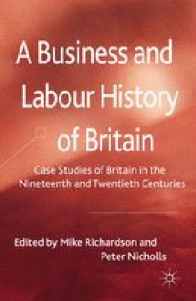 A Business and Labour History of Britain: Case studies of Britain in the Nineteenth and Twentieth Centuries