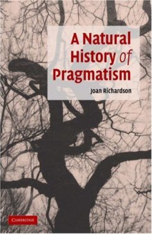 A Natural History of Pragmatism: The Fact of Feeling from Jonathan Edwards to Gertrude Stein (Cambridge Studies in American Literature and Culture)