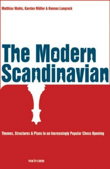 The Modern Scandinavian: Themes, Structures & Plans in an Increasingly Popular Chess Opening  