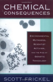 Chemical consequences: environmental mutagens, scientist activism, and the rise of genetic toxicology