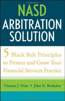 NASD Arbitration Solution: Five Black Belt Principles to Protect and Grow Your Financial Services Practice