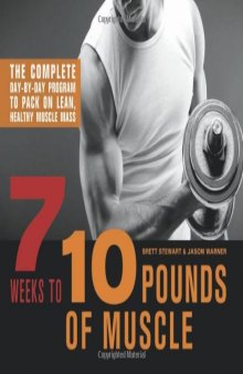 7 Weeks to 10 Pounds of Muscle: The Complete Day-by-Day Program to Pack on Lean, Healthy Muscle Mass