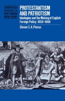 Protestantism and Patriotism: Ideologies and the Making of English Foreign Policy, 1650-1668 (Cambridge Studies in Early Modern British History)