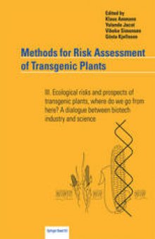 Methods for Risk Assessment of Transgenic Plants: III. Ecological risks and prospects of transgenic plants, where do we go from here? A dialogue between biotech industry and science