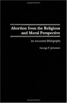Abortion from the Religious and Moral Perspective:: An Annotated Bibliography (Bibliographies and Indexes in Religious Studies)